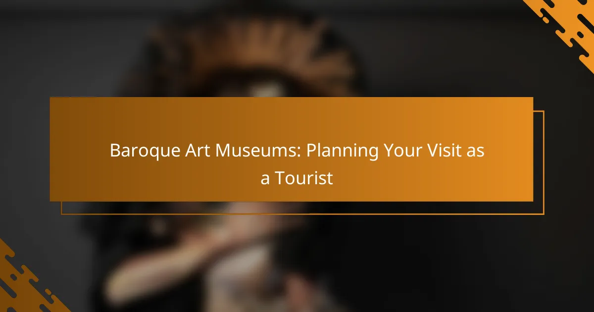 Baroque Art Museums: Planning Your Visit as a Tourist