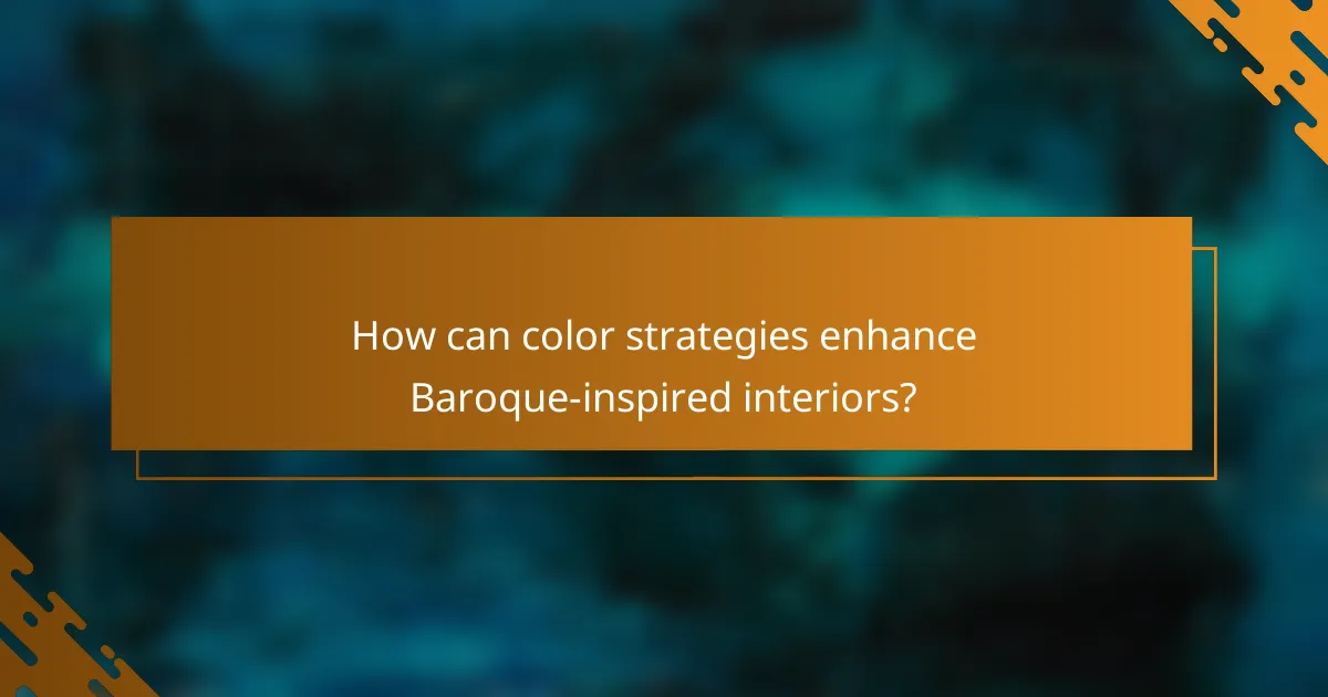 How can color strategies enhance Baroque-inspired interiors?