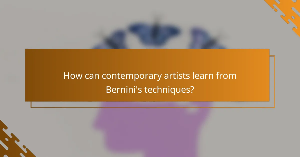 How can contemporary artists learn from Bernini's techniques?
