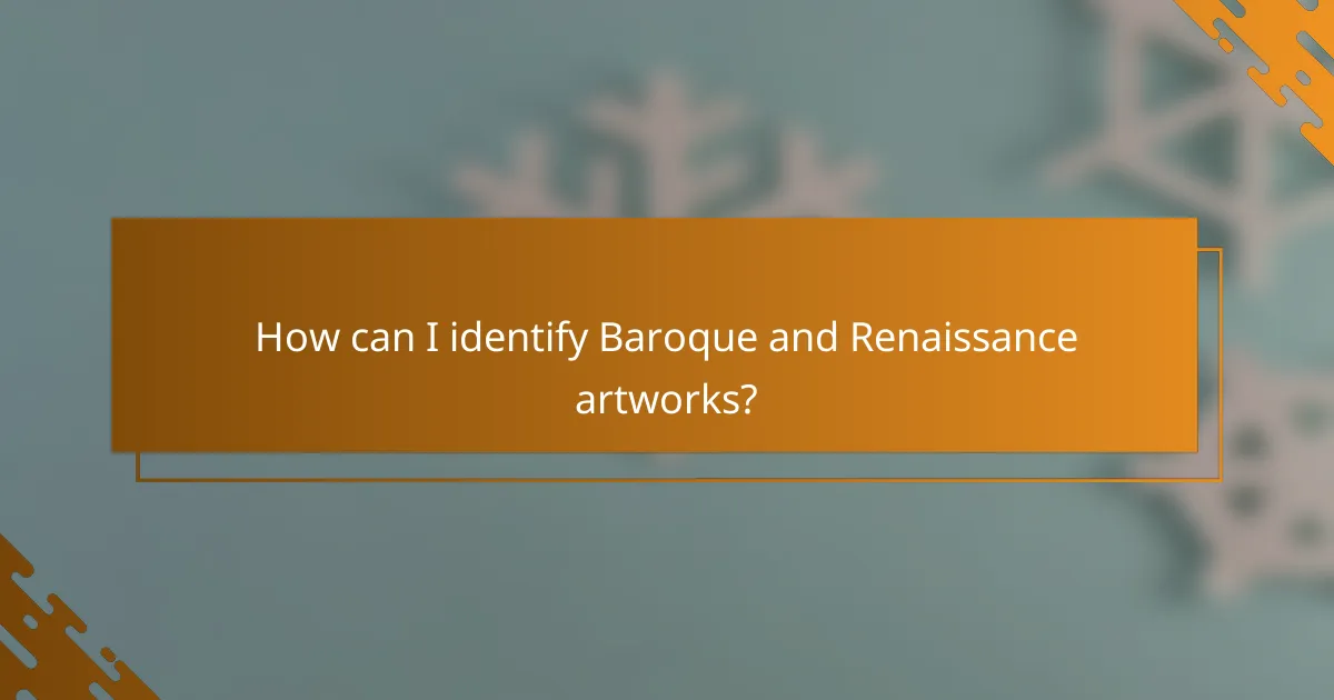 How can I identify Baroque and Renaissance artworks?