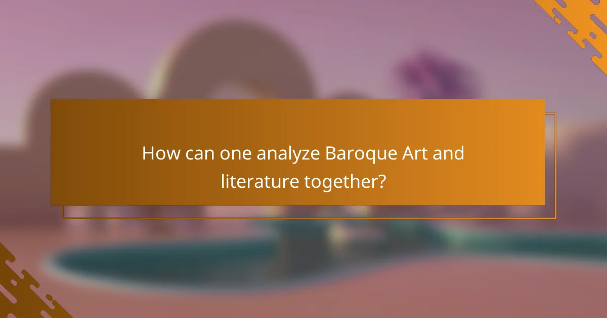 How can one analyze Baroque Art and literature together?