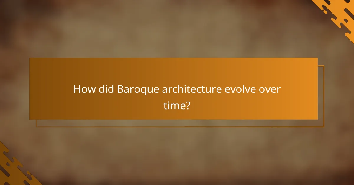 How did Baroque architecture evolve over time?