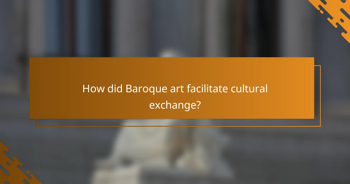 How did Baroque art facilitate cultural exchange?