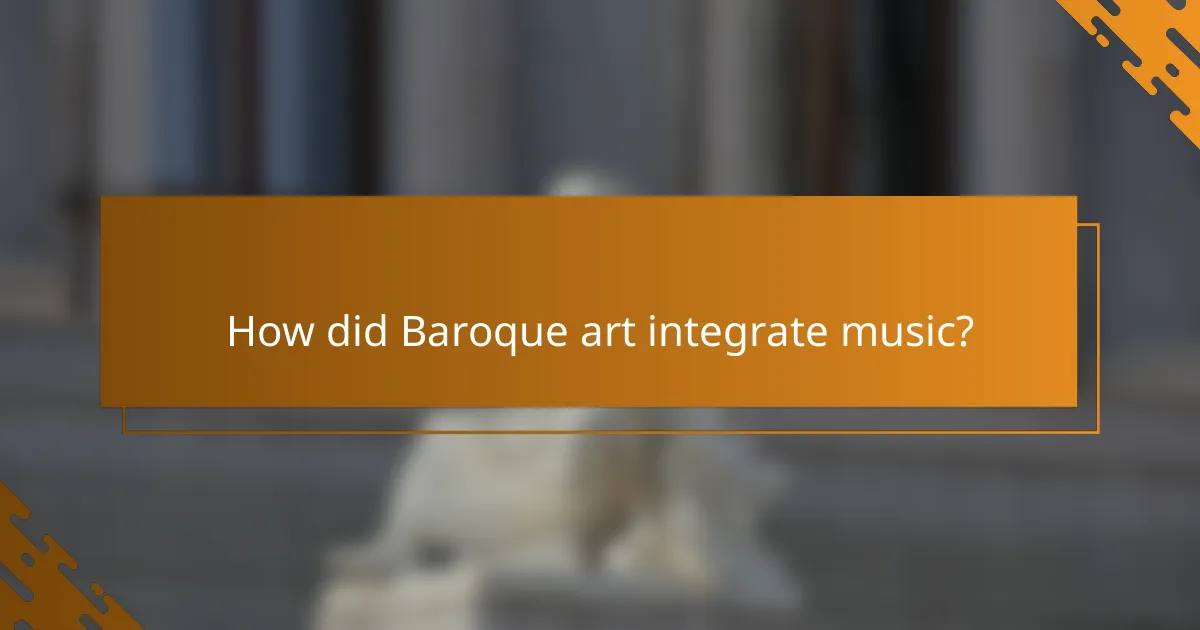 How did Baroque art integrate music?
