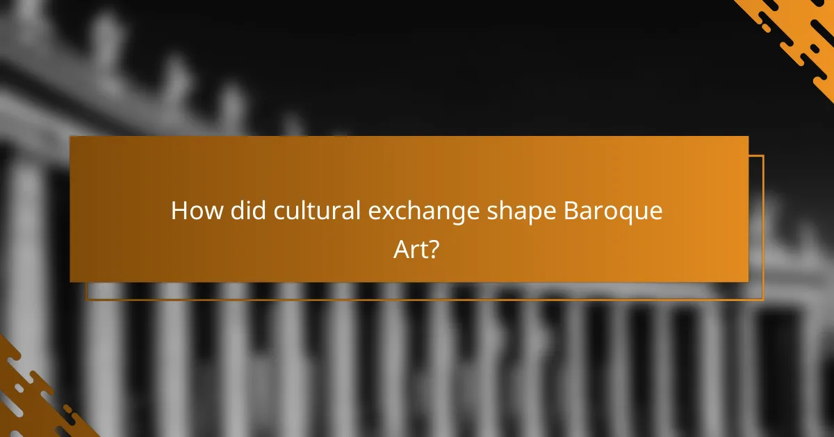 How did cultural exchange shape Baroque Art?