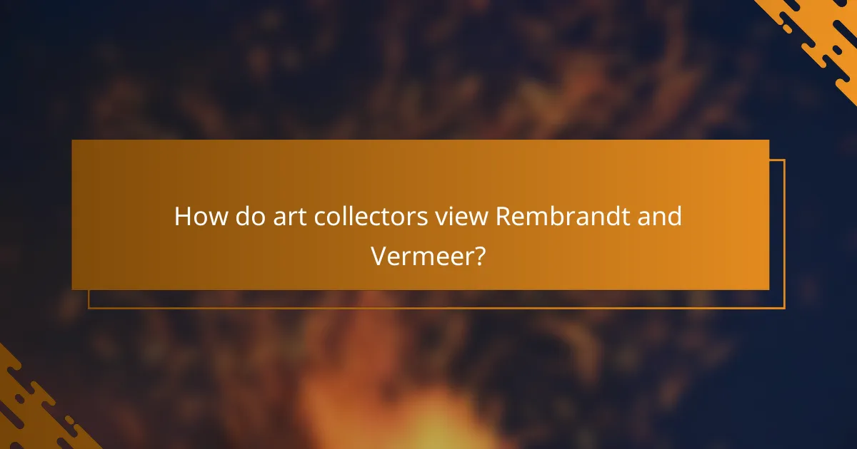 How do art collectors view Rembrandt and Vermeer?