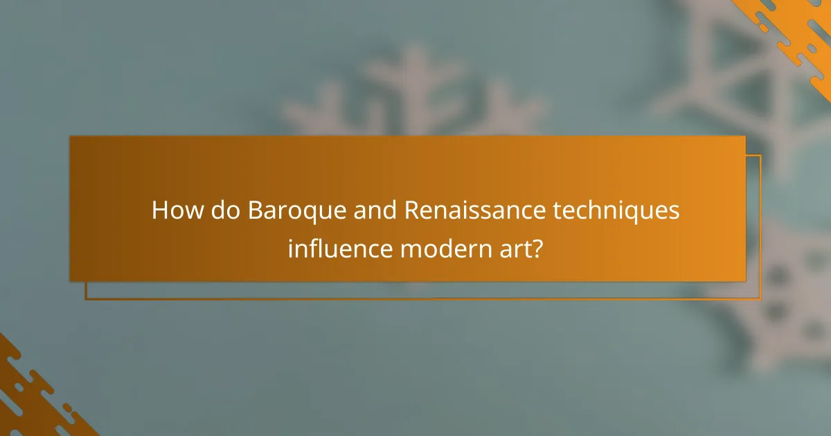 How do Baroque and Renaissance techniques influence modern art?
