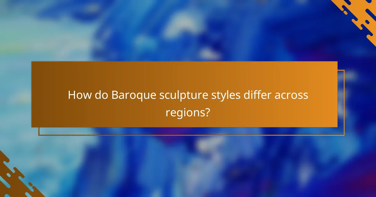 How do Baroque sculpture styles differ across regions?