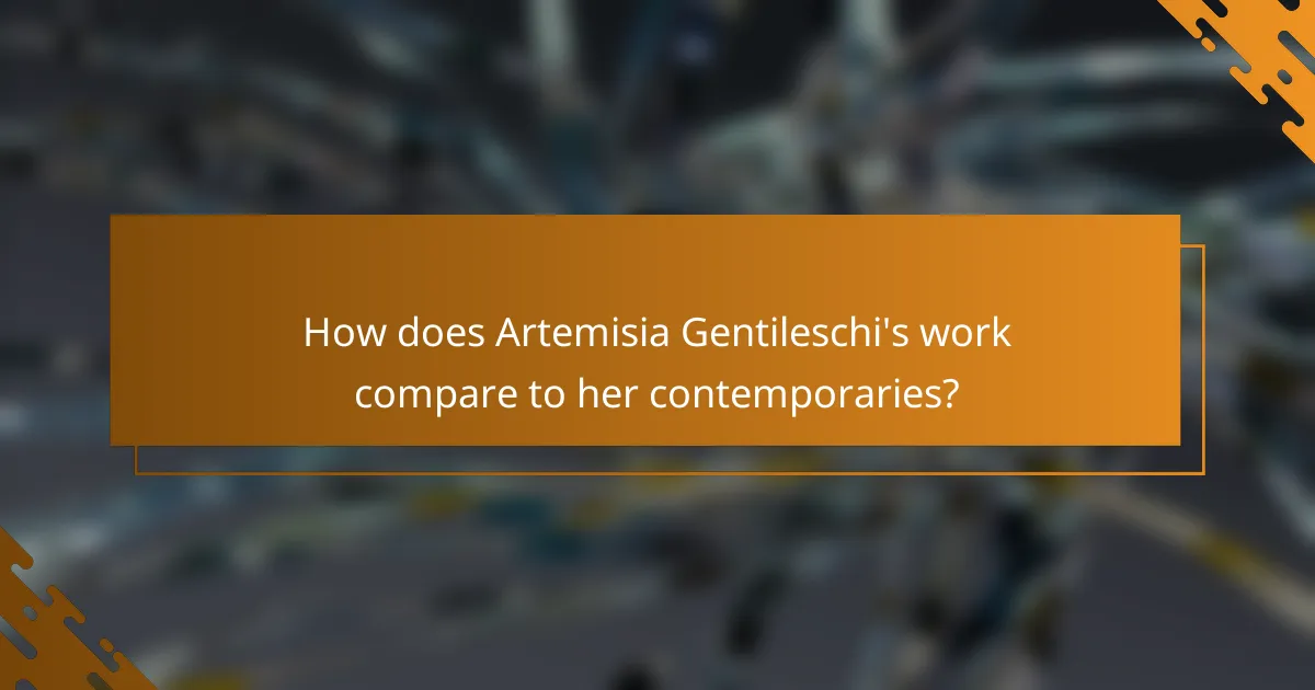 How does Artemisia Gentileschi's work compare to her contemporaries?