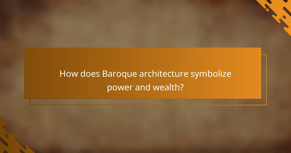 How does Baroque architecture symbolize power and wealth?