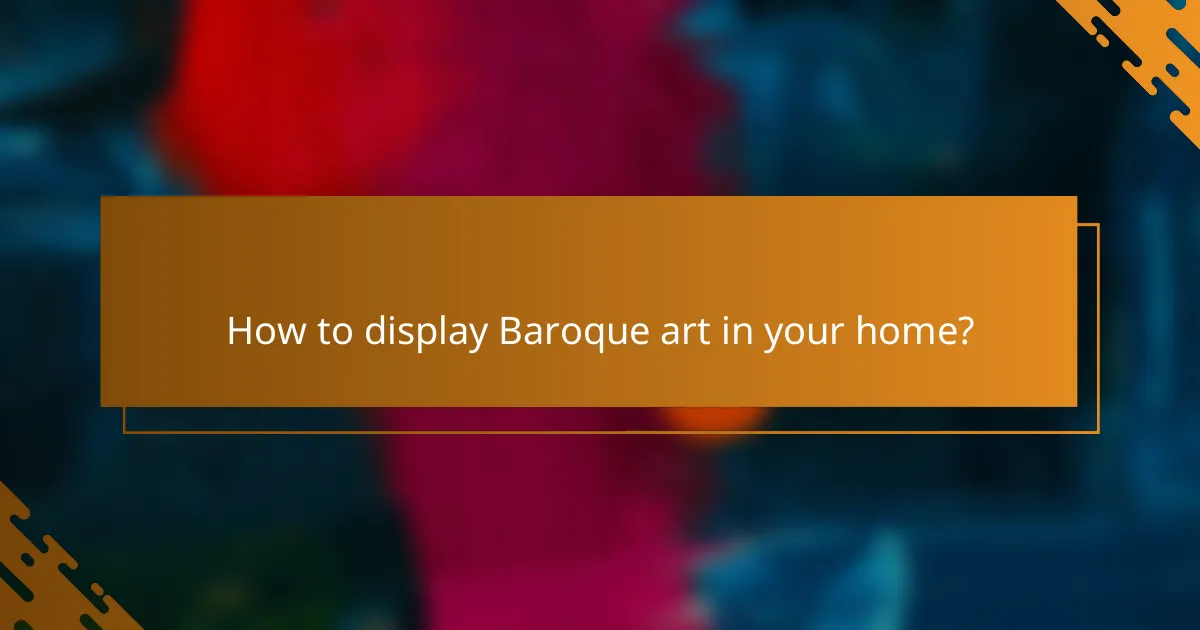 How to display Baroque art in your home?