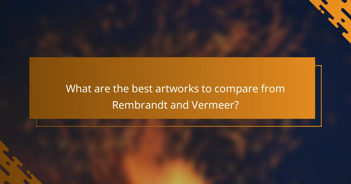 What are the best artworks to compare from Rembrandt and Vermeer?