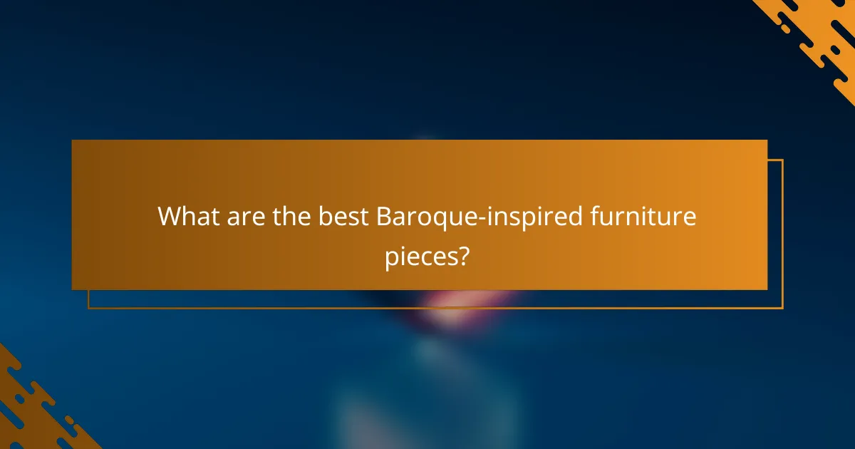 What are the best Baroque-inspired furniture pieces?