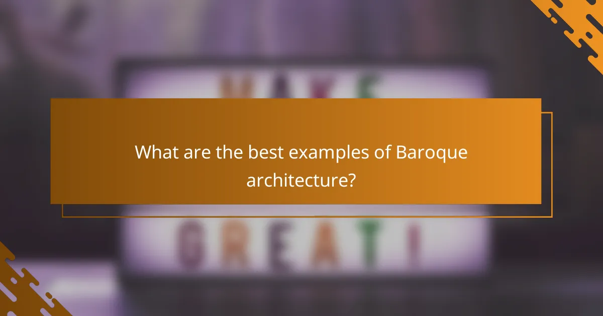 What are the best examples of Baroque architecture?