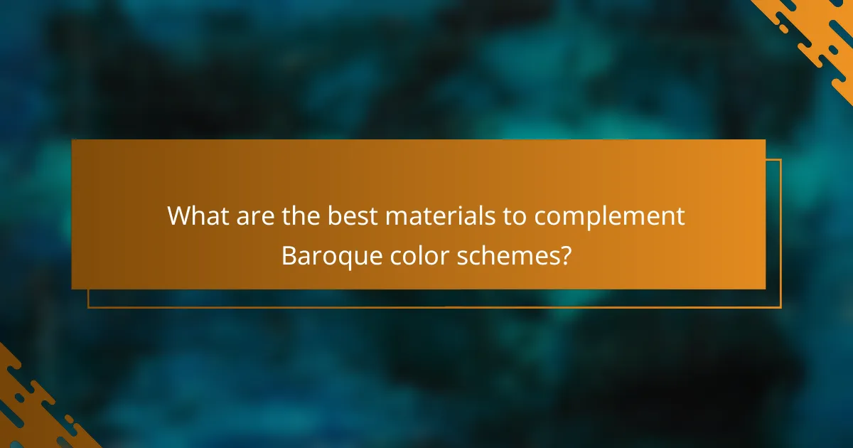 What are the best materials to complement Baroque color schemes?