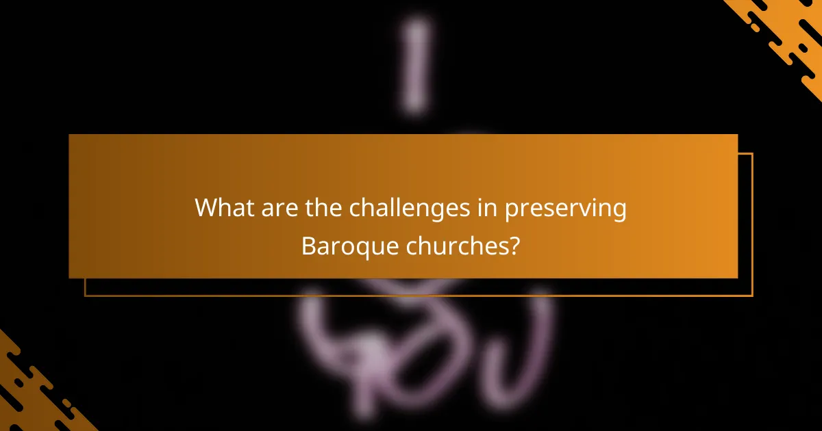 What are the challenges in preserving Baroque churches?