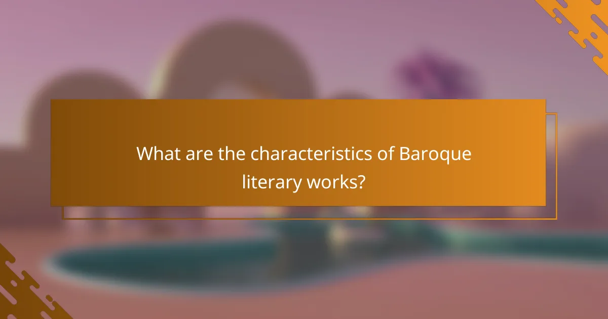 What are the characteristics of Baroque literary works?