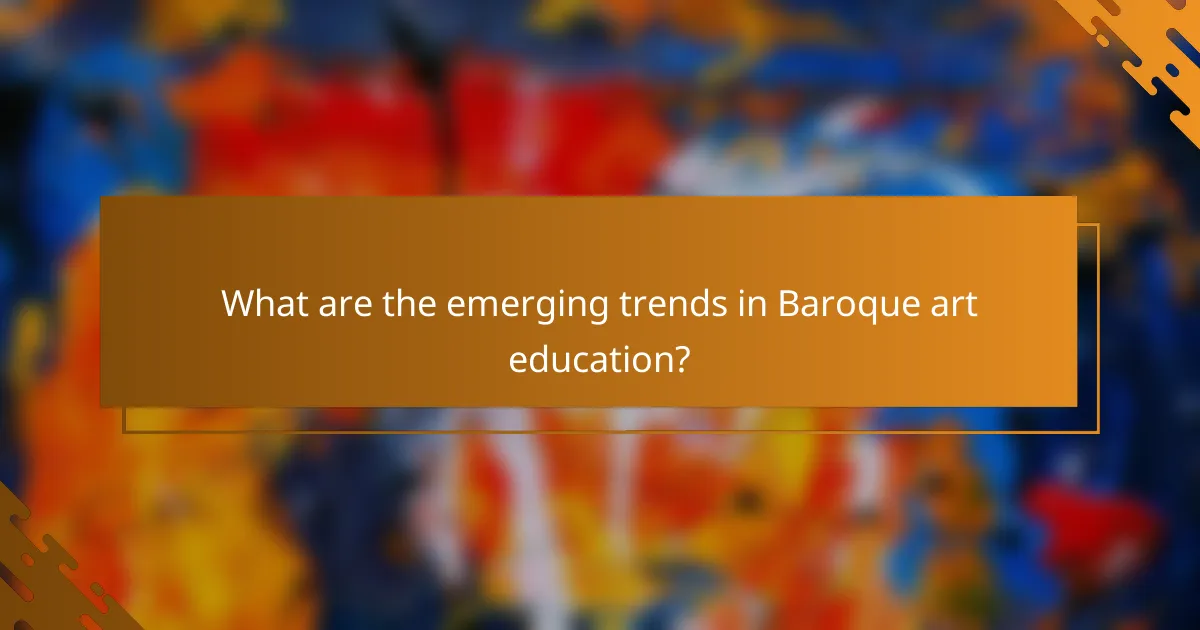 What are the emerging trends in Baroque art education?