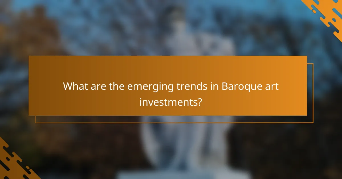 What are the emerging trends in Baroque art investments?