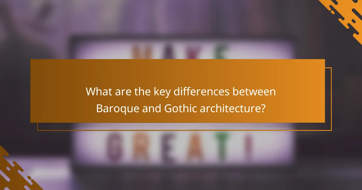 What are the key differences between Baroque and Gothic architecture?