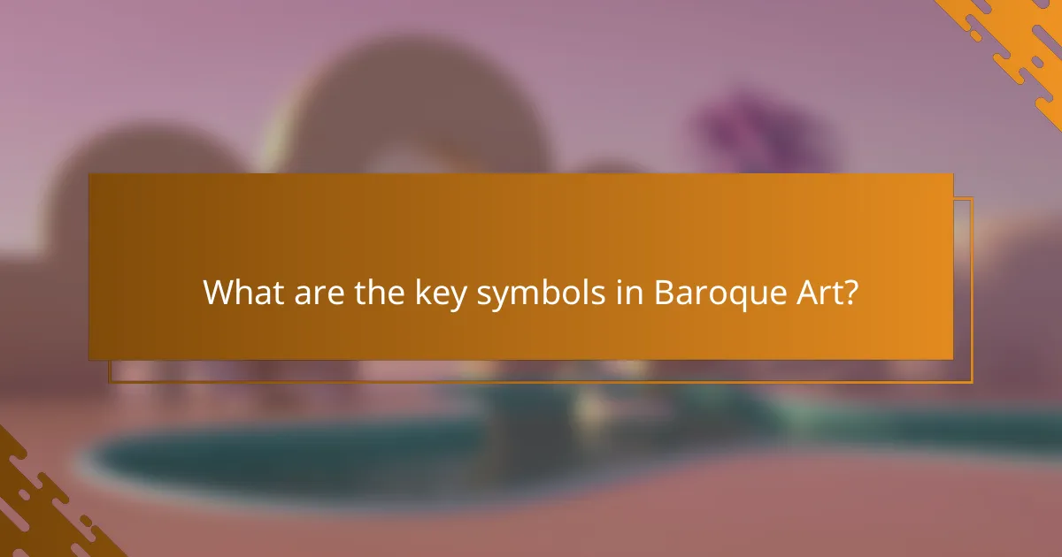 What are the key symbols in Baroque Art?