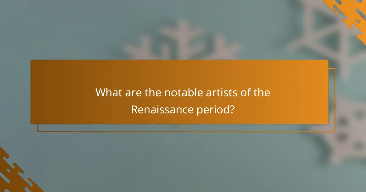 What are the notable artists of the Renaissance period?