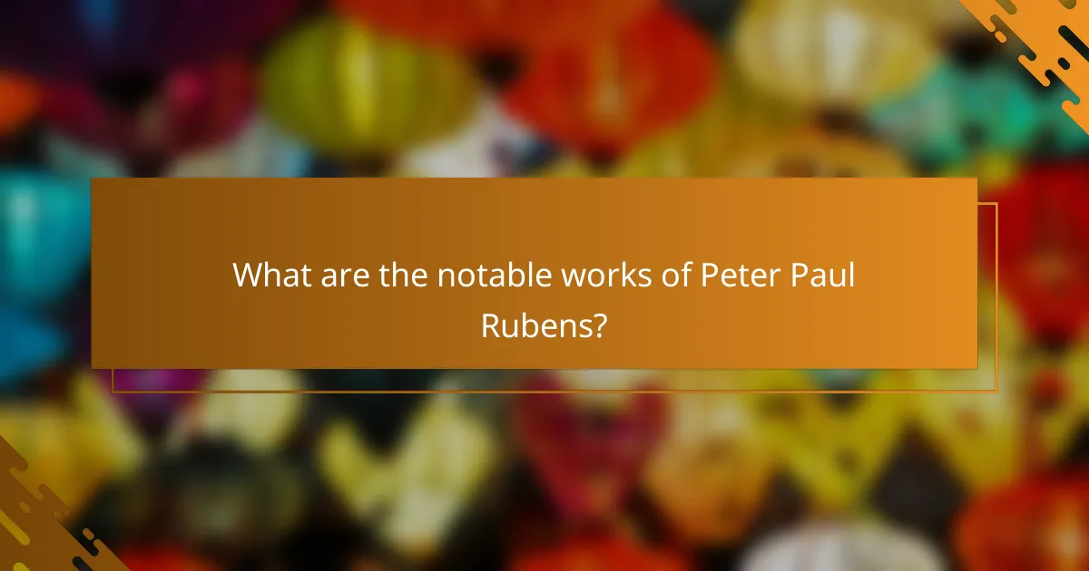 What are the notable works of Peter Paul Rubens?