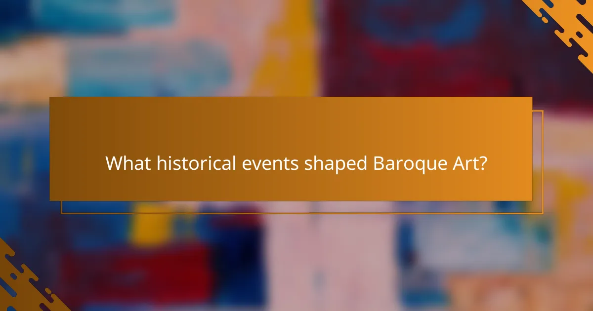 What historical events shaped Baroque Art?