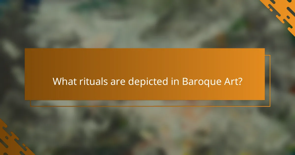 What rituals are depicted in Baroque Art?