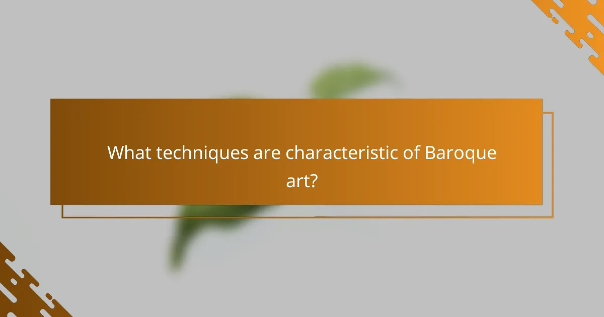 What techniques are characteristic of Baroque art?