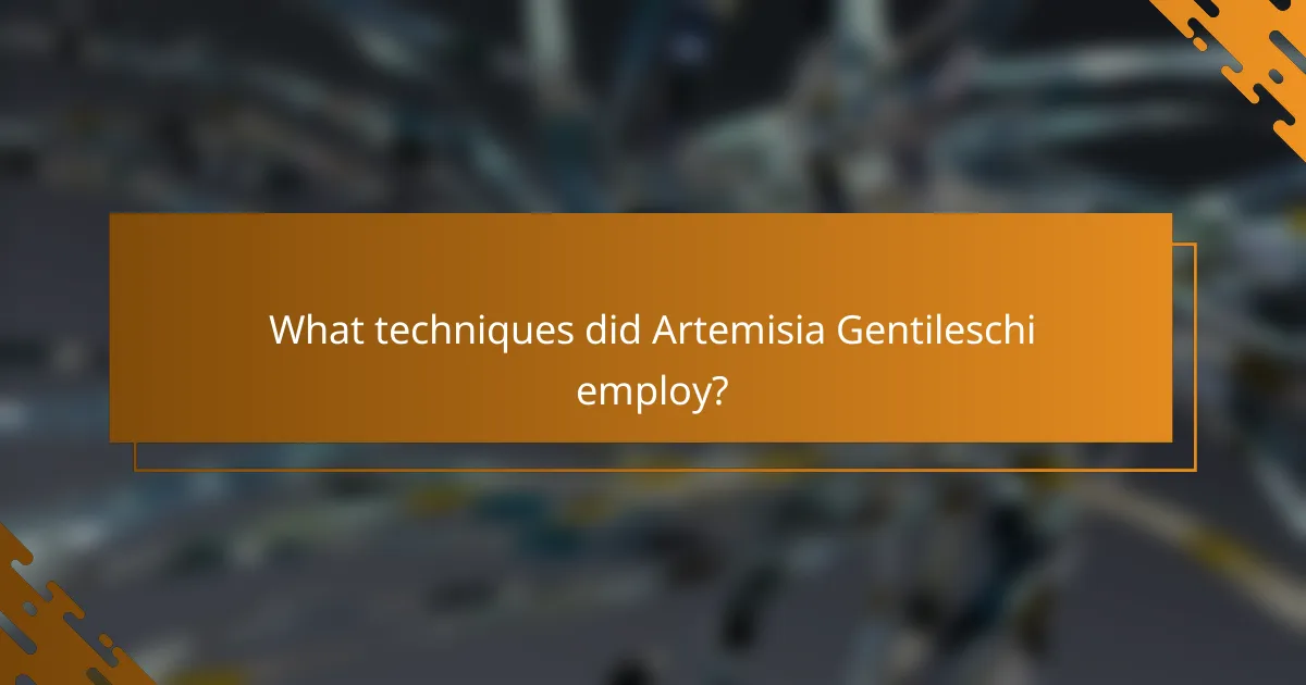 What techniques did Artemisia Gentileschi employ?