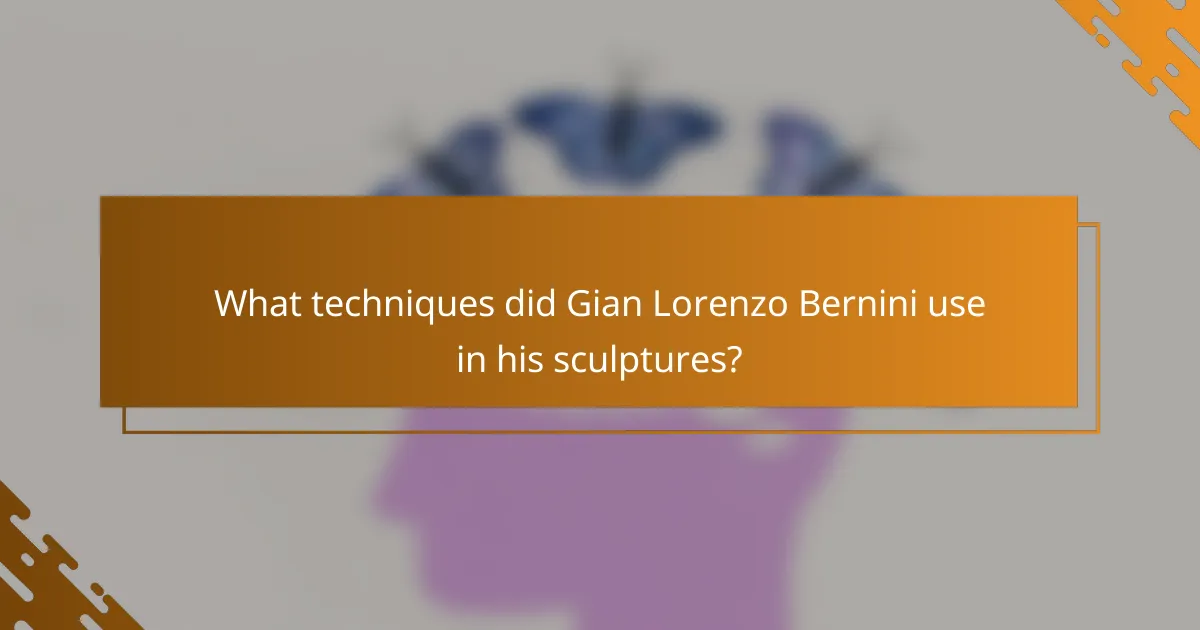 What techniques did Gian Lorenzo Bernini use in his sculptures?