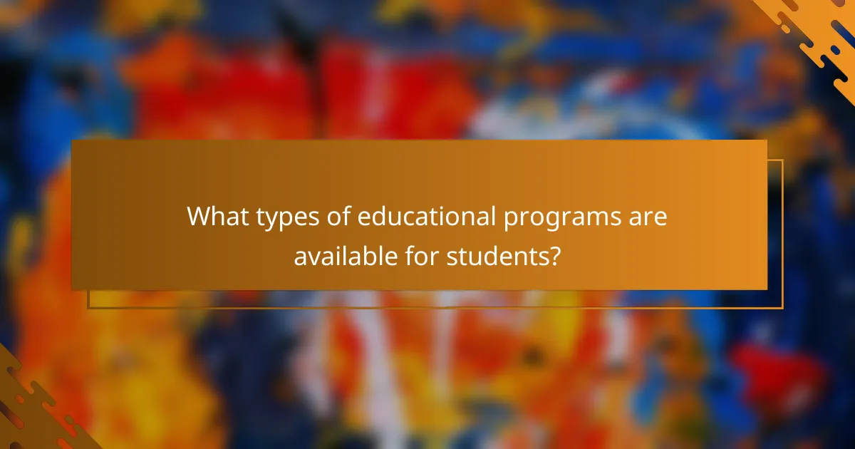What types of educational programs are available for students?