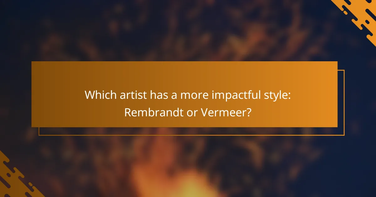 Which artist has a more impactful style: Rembrandt or Vermeer?