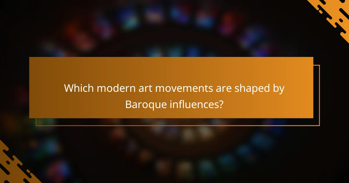Which modern art movements are shaped by Baroque influences?