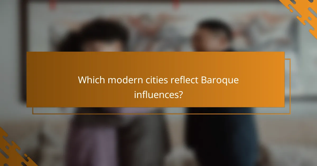 Which modern cities reflect Baroque influences?